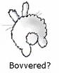 Bovvered